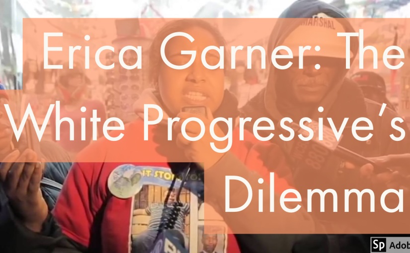 Erica Garner: The White Progressive’s Dilemma